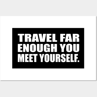 Travel far enough you meet yourself Posters and Art